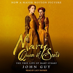 MARY QUEEN OF SCOTS by John Guy, read by Lucy Rayner