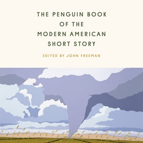 THE PENGUIN BOOK OF THE MODERN AMERICAN SHORT STORY edited by John Freeman, read by Erin Bennett, Scott Brick, Cassandra Campbell, Frankie Corzo, Ramón de Ocampo, John Freeman, et al.