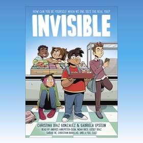 INVISIBLE by Christina Diaz Gonzalez, Gabriela Epstein, read by Andrés Hinspeter-Seda, Noah Rico, Lisset Díaz, Sarah Tie, Christian Barillas, and a Full Cast