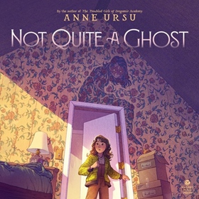 NOT QUITE A GHOST by Anne Ursu, read by Eva Kaminsky