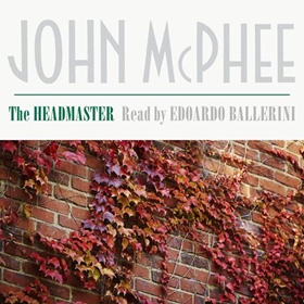 THE HEADMASTER by John McPhee, read by Edoardo Ballerini