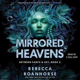 MIRRORED HEAVENS by Rebecca Roanhorse, read by Christian Barillas, Darrell Dennis, Cara Gee, Shyla Lefner, Nicole Lewis, Kairyn Potts, Shaun Taylor-Corbett