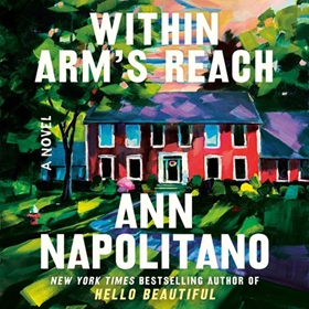 WITHIN ARM'S REACH by Ann Napolitano, read by Ray Porter, Marin Ireland, Gilli Messer, Kimberly Farr, Cassandra Campbell, Brittany Pressley, Ann Napolitano
