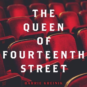 THE QUEEN OF FOURTEENTH STREET by Barrie Kreinik, read by Barrie Kreinik, Orlagh Cassidy, Imani Jade Powers, Elisabeth Rodgers, James Fouhey