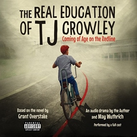 THE REAL EDUCATION OF TJ CROWLEY by Grant Overstake, May Wuthrich [Adapt.], read by Dani Martineck, Dion Graham, Tavia Gilbert, Johnny Heller, Shayna Small,  Michael Crouch,  Sheila Brown Kinnard, and a Full Cast