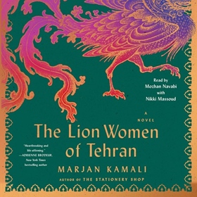 THE LION WOMEN OF TEHRAN by Marjan Kamali, read by Mozhan Navabi, Nikki Massoud