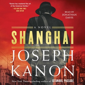 SHANGHAI by Joseph Kanon, read by Jonathan Davis
