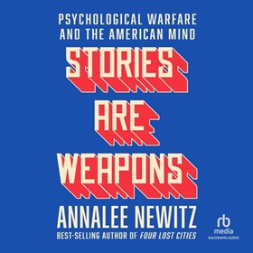 STORIES ARE WEAPONS by Annalee Newitz, read by Alexandra Cohler