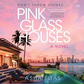 PINK GLASS HOUSES by Asha Elias, read by Stacy Gonzalez, Saskia Maarleveld, Andi Arndt, Helen Laser, André Santana, Amy Landon, John Pirhalla, Robin Miles, Michael Crouch, Jane Oppenheimer