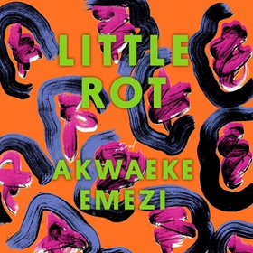LITTLE ROT by Akwaeke Emezi, read by Adepero Oduye, Chukwudi Iwuji