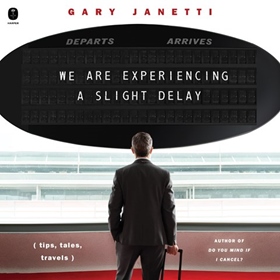 WE ARE EXPERIENCING A SLIGHT DELAY by Gary Janetti, read by Gary Janetti